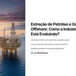 1 Extracao de Petroleo e Gas Offshore Como a Industria Esta Evoluindo